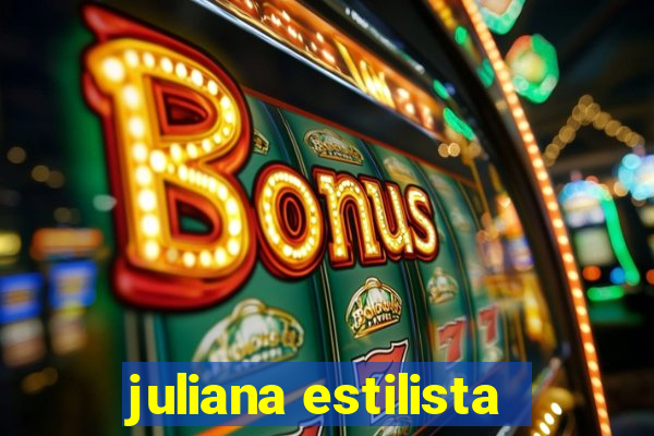 juliana estilista